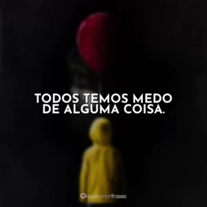 Todos temos medo de alguma coisa. It – A Coisa