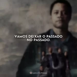 Vamos deixar o passado no passado. Jogada de Rei
