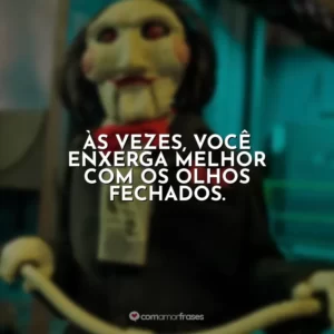 Às vezes, você enxerga melhor com os olhos fechados. Jogos Mortais