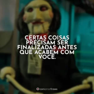 Certas coisas precisam ser finalizadas antes que acabem com você. Jogos Mortais