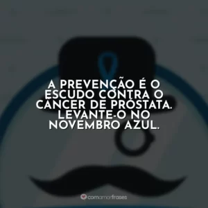 A prevenção é o escudo contra o câncer de próstata. Levante-o no Novembro Azul.