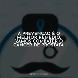 A prevenção é o melhor remédio. Vamos combater o câncer de próstata.