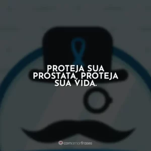 Proteja sua próstata, proteja sua vida.