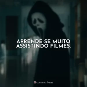Aprende-se muito assistindo filmes. Pânico