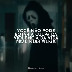 Você não pode botar a culpa da violência da vida real num filme. Pânico