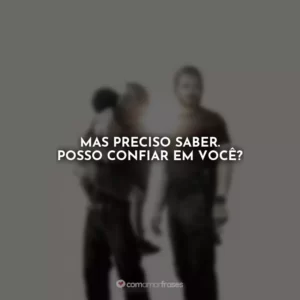 Mas preciso saber. Posso confiar em você? Som da Liberdade