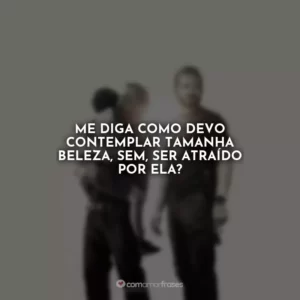 Me diga como devo contemplar tamanha beleza, sem, ser atraído por ela? Som da Liberdade