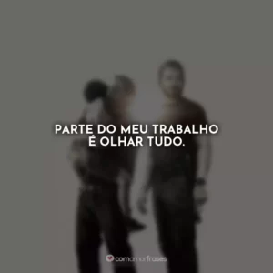 Parte do meu trabalho é olhar tudo. Som da Liberdade