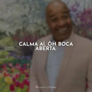 Calma aí, ôh boca aberta. Toninho Tornado