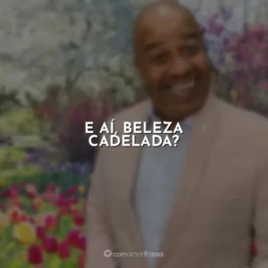 E aí, beleza cadelada? Toninho Tornado