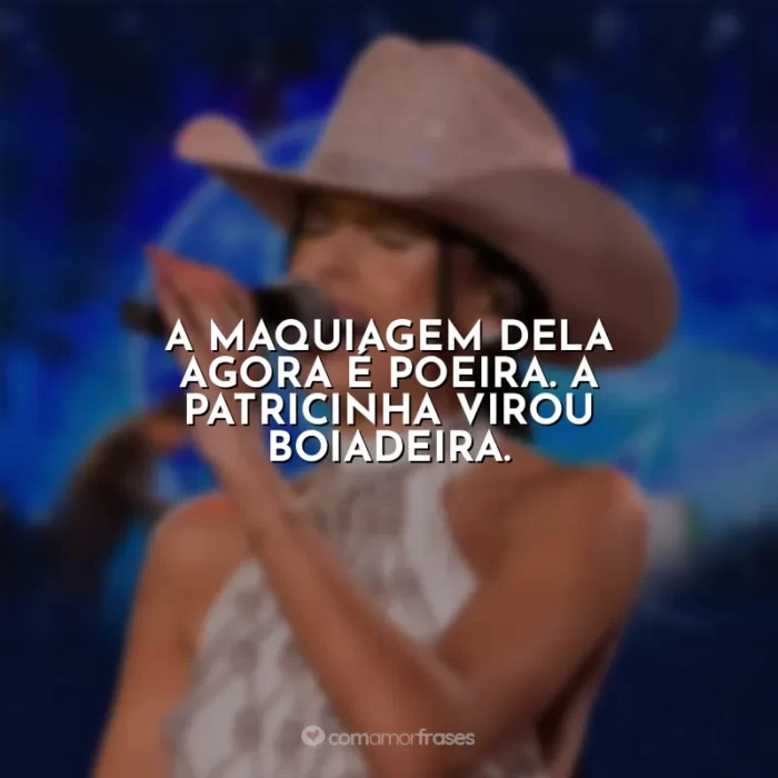 A maquiagem dela agora é poeira. A patricinha virou boiadeira. Ana ...