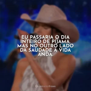 Eu passaria o dia inteiro de pijama, mas no outro lado da saudade a vida anda. Ana Castela