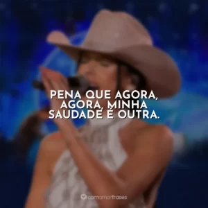 Pena que agora, agora, minha saudade é outra. Ana Castela