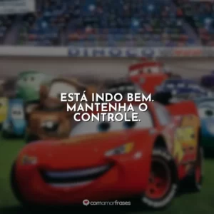 Está indo bem. Mantenha o controle. Carros