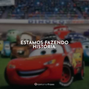Estamos fazendo história. Carros