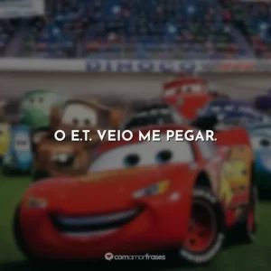 O e.t. veio me pegar. Carros