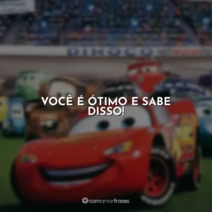 Você é ótimo e sabe disso! Carros