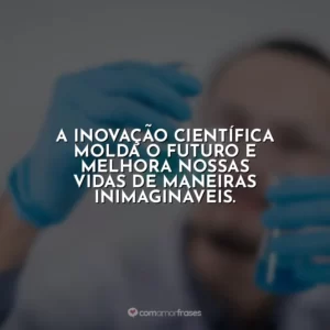 A inovação científica molda o futuro e melhora nossas vidas de maneiras inimagináveis.