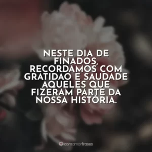 Neste Dia de Finados, recordamos com gratidão e saudade aqueles que fizeram parte da nossa história.