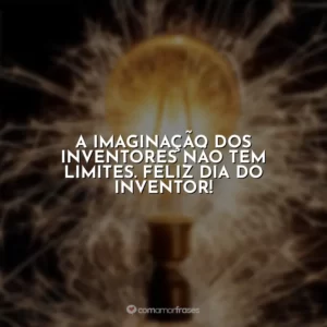 A imaginação dos inventores não tem limites. Feliz Dia do Inventor!