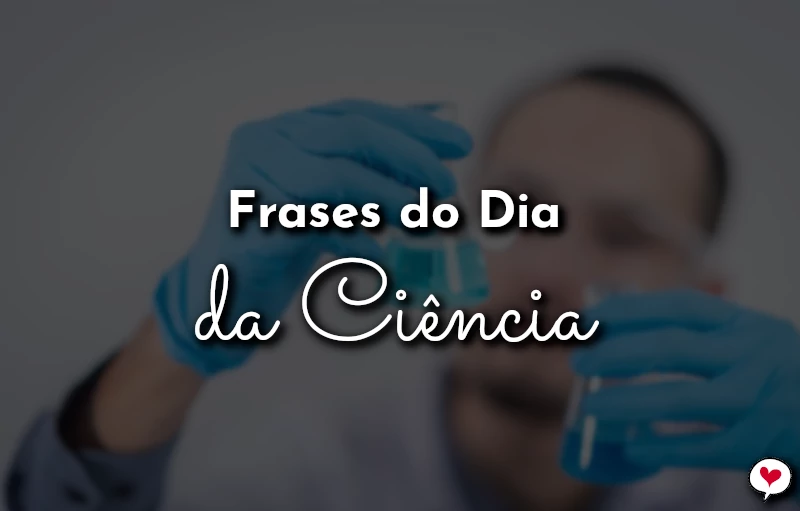 Frases do Dia da Ciência para celebrar