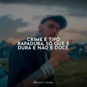 Crime é tipo rapadura. Só que é dura e não é doce. MC Kako