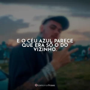 E o céu azul parece que era só o do vizinho. MC Kako
