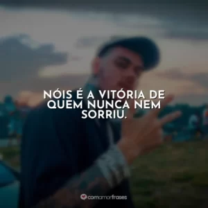 Nóis é a vitória de quem nunca nem sorriu. MC Kako