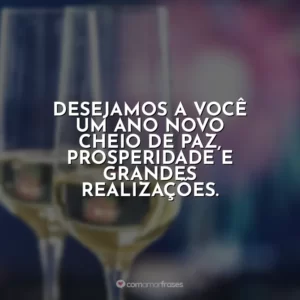 Desejamos a você um Ano Novo cheio de paz, prosperidade e grandes realizações.