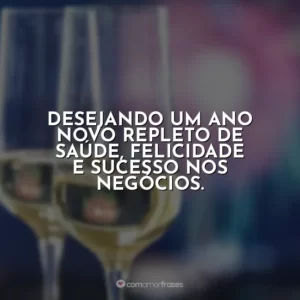 Desejando um Ano Novo repleto de saúde, felicidade e sucesso nos negócios.