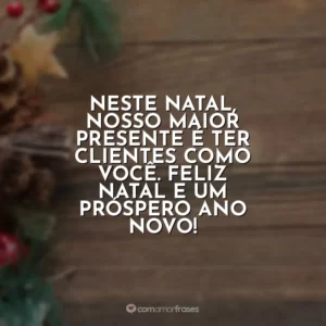 Neste Natal, nosso maior presente é ter clientes como você. Feliz Natal e um próspero Ano Novo!