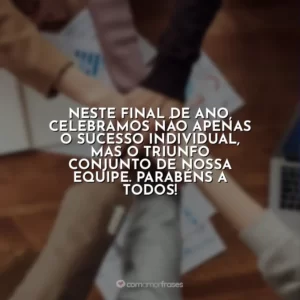 Neste final de ano, celebramos não apenas o sucesso individual, mas o triunfo conjunto de nossa equipe. Parabéns a todos!
