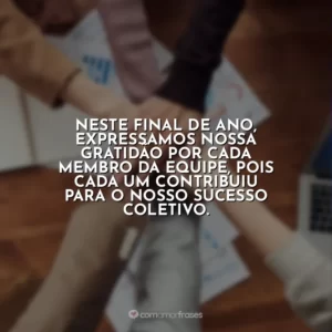 Neste final de ano, expressamos nossa gratidão por cada membro da equipe, pois cada um contribuiu para o nosso sucesso coletivo.