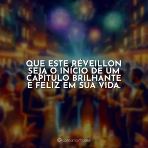 Que este Réveillon seja o início de um capítulo brilhante e feliz em sua vida.