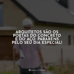 Arquitetos são os poetas do concreto e do aço. Parabéns pelo seu dia especial!