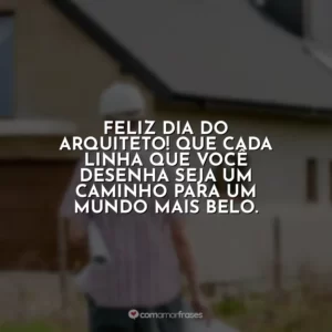 Feliz Dia do Arquiteto! Que cada linha que você desenha seja um caminho para um mundo mais belo.