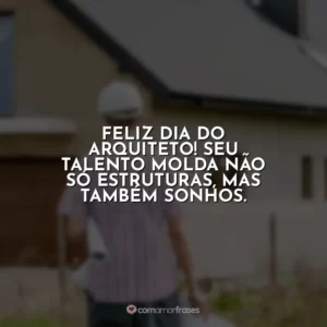 Feliz Dia do Arquiteto! Seu talento molda não só estruturas, mas também sonhos.
