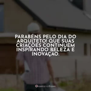 Parabéns pelo Dia do Arquiteto! Que suas criações continuem inspirando beleza e inovação.