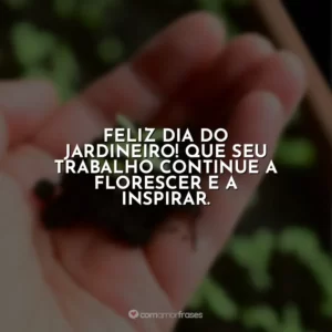 Feliz Dia do Jardineiro! Que seu trabalho continue a florescer e a inspirar.