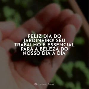 Feliz Dia do Jardineiro! Seu trabalho é essencial para a beleza do nosso dia a dia.