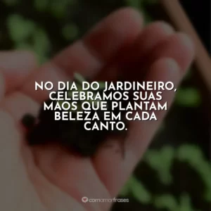 No Dia do Jardineiro, celebramos suas mãos que plantam beleza em cada canto.