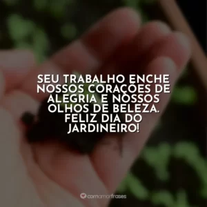 Seu trabalho enche nossos corações de alegria e nossos olhos de beleza. Feliz Dia do Jardineiro!