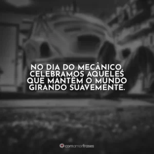 No Dia do Mecânico, celebramos aqueles que mantêm o mundo girando suavemente.