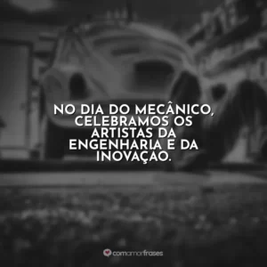 No Dia do Mecânico, celebramos os artistas da engenharia e da inovação.