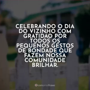 Celebrando o Dia do Vizinho com gratidão por todos os pequenos gestos de bondade que fazem nossa comunidade brilhar.