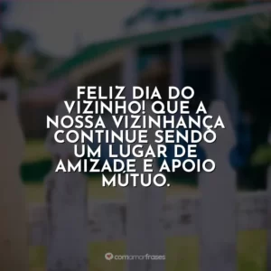 Feliz Dia do Vizinho! Que a nossa vizinhança continue sendo um lugar de amizade e apoio mútuo.