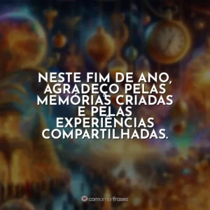 Neste fim de ano, agradeço pelas memórias criadas e pelas experiências compartilhadas.