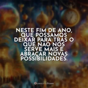 Neste fim de ano, que possamos deixar para trás o que não nos serve mais e abraçar novas possibilidades.