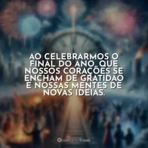 Ao celebrarmos o final do ano, que nossos corações se encham de gratidão e nossas mentes de novas ideias.