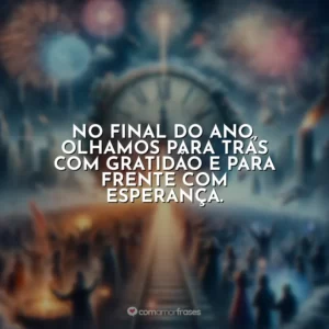 No final do ano, olhamos para trás com gratidão e para frente com esperança.